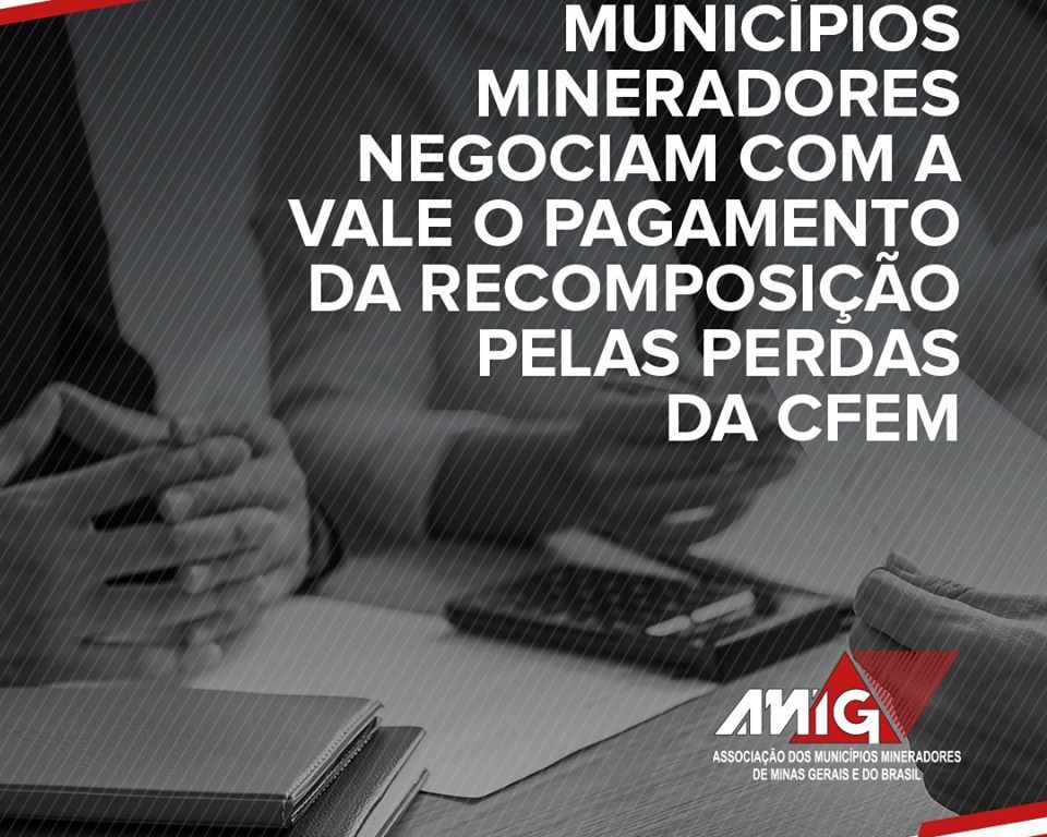 Municípios mineradores negociam com a Vale continuidade do pagamento da recomposição pelas perdas da CFEM